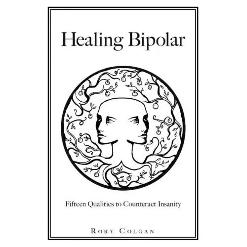Healing Bipolar 15 Qualities to Counteract Insanity