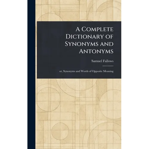 A Complete Dictionary of Synonyms and Antonyms
