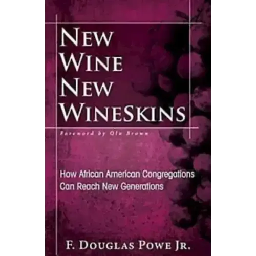 New Wine, New Wineskins: How African American Congregations Can Reach New Generations