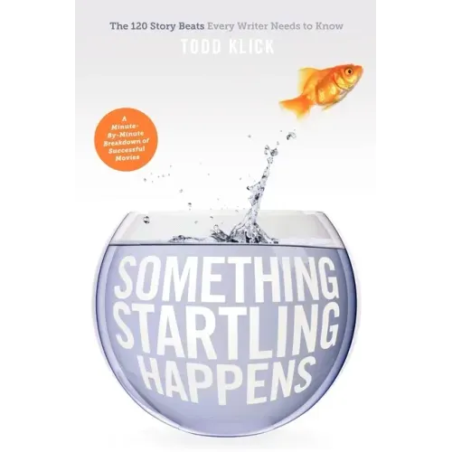 Something Startling Happens: The 120 Story Beats Every Writer Needs to Know