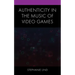 Authenticity in the Music of Video Games