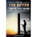 You Are 10X Better Than You Think You Are: Become The Most Confident Person You'll Ever Meet And Improve Your Self-Image Regardless Of How You Were In