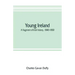 Young Ireland: a fragment of Irish history, 1840-1850