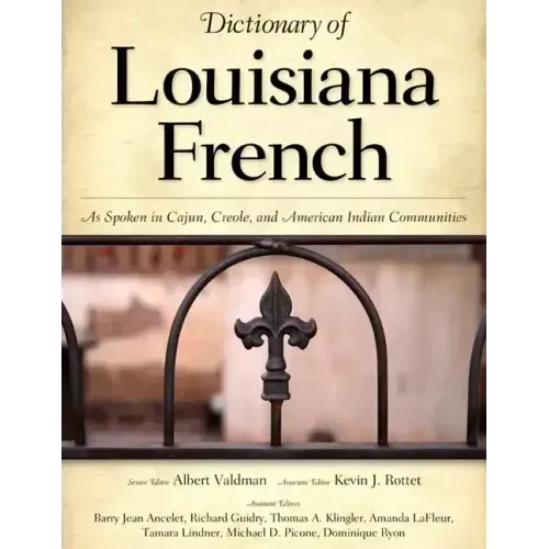 Dictionary of Louisiana French: As Spoken in Cajun, Creole, and American Indian Communities
