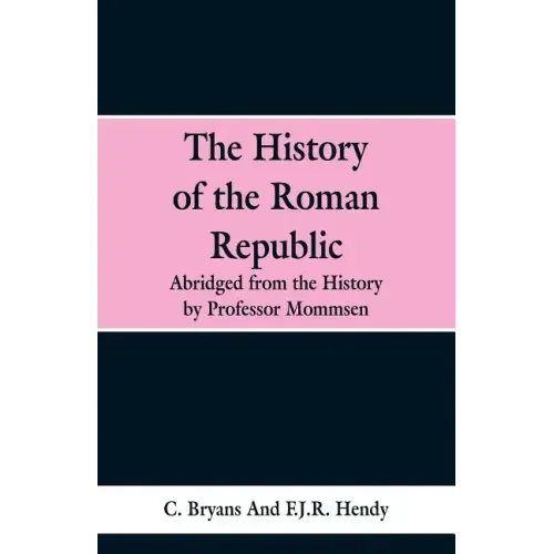 The History of the Roman Republic: Abridged from the History by Professor Mommsen