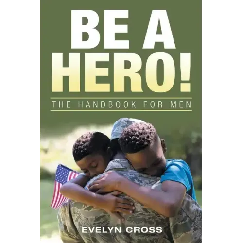 Be a Hero!: The Handbook for Men