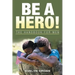 Be a Hero!: The Handbook for Men
