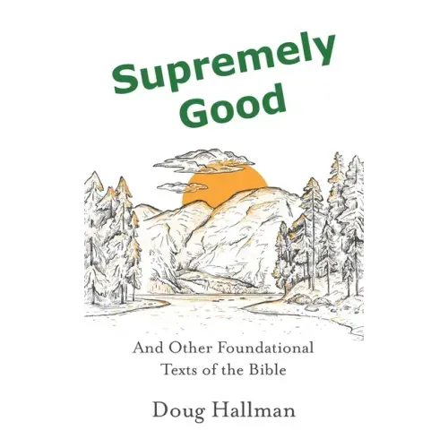 Supremely Good: And Other Foundational Texts of the Bible
