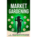 Market Gardening: Step-By-Step Guide to Start Your Own Small Scale Organic Farm in as Little as 30 Days Without Stress or Extra work