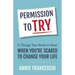 Permission to Try: 11 Things You Need to Hear When You're Scared to Change Your Life