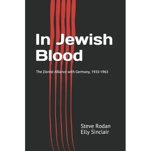In Jewish Blood: The Zionist Alliance with Germany, 1933-1963