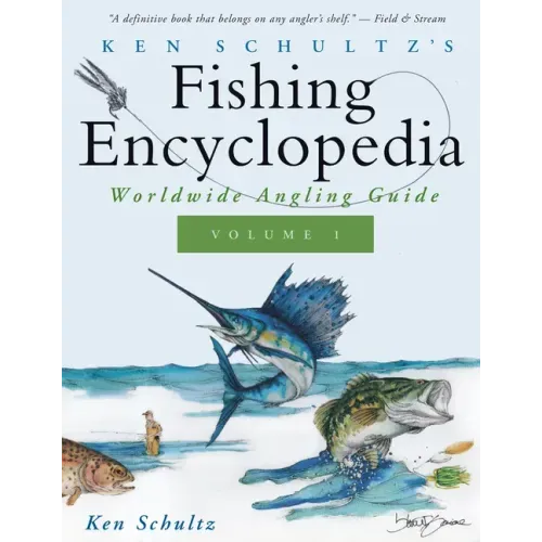 Ken Schultz's Fishing Encyclopedia Volume 1: Worldwide Angling Guide