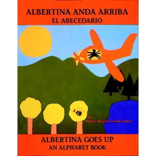 Albertina Anda Arriba: El Abecedario / Albertina Goes Up: An Alphabet Book (Spanish Bilingual Edition)
