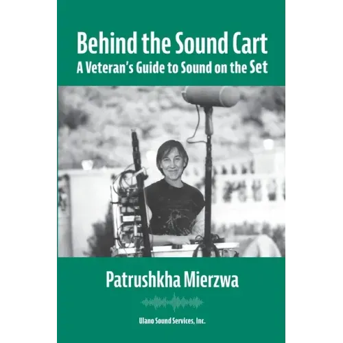 Behind the Sound Cart: A Veteran's Guide to Sound on the Set