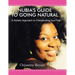 Nubia's Guide to Going Natural: A Holistic Approach to Transitioning Your Hair