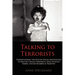 Talking to Terrorists: Understanding the Psycho-Social Motivations of Militant Jihadi Terrorists, Mass Hostage Takers, Suicide Bombers & Mart