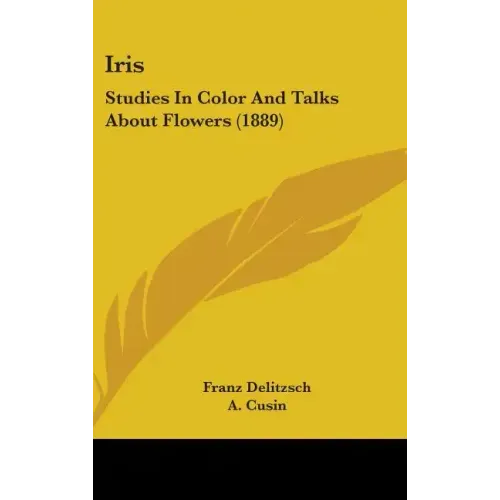 Iris: Studies In Color And Talks About Flowers (1889)