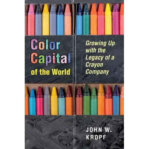 Color Capital of the World: Growing Up with the Legacy of a Crayon Company