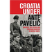 Croatia Under Ante Pavelic: America, the Ustase and Croatian Genocide in World War II