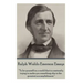 Ralph Waldo Emerson - Essays: "To be yourself in a world that is constantly trying to make you something else is the greatest accomplishment."
