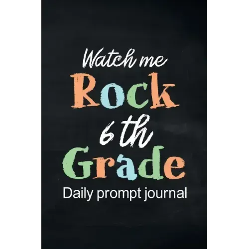 Watch Me Rock 6th Grade Daily Prompt Journal: Writing Diary Guided Positive Thinking, Daily Gratitude Journal, Mindfulness Journal, Fun Libs