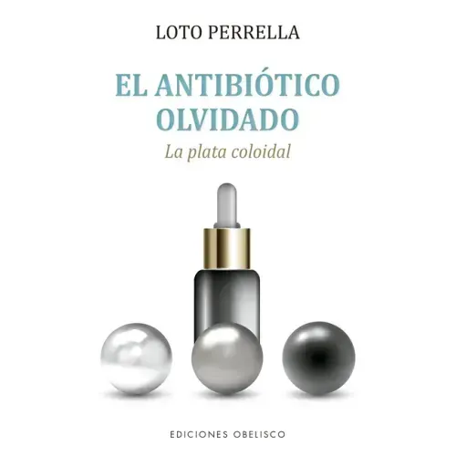 Antibiótico Olvidado, El. Plata Colodial.
