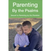 Parenting by the Psalms: A Guide to Spiritual Parenting