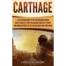 Carthage: A Captivating Guide to the Carthaginian Empire and Its Conflicts with the Ancient Greek City-States and the Roman Repu