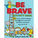 The Be Brave Activity Book: 100 Exposure-Based Challenges That Dare Kids to Boss Back Their Worry and Anxiety Once and for All