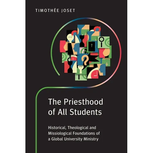 The Priesthood of All Students: Historical, Theological and Missiological Foundations of a Global University Ministry