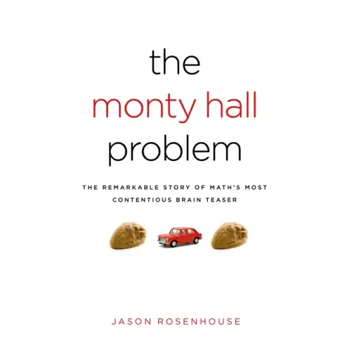 Monty Hall Problem: The Remarkable Story of Math's Most Contentious Brain Teaser