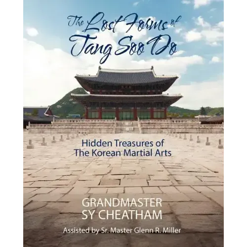 The Lost Forms of Tang Soo Do: Hidden Treasures of the Korean Martial Arts