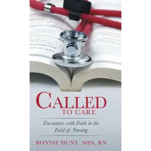 Called to Care: Encounters with Faith in the Field of Nursing