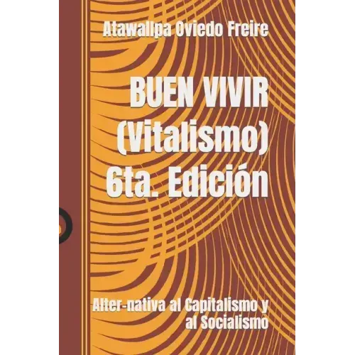 BUEN VIVIR (Vitalismo): Alter-nativa al Capitalismo y al Socialismo