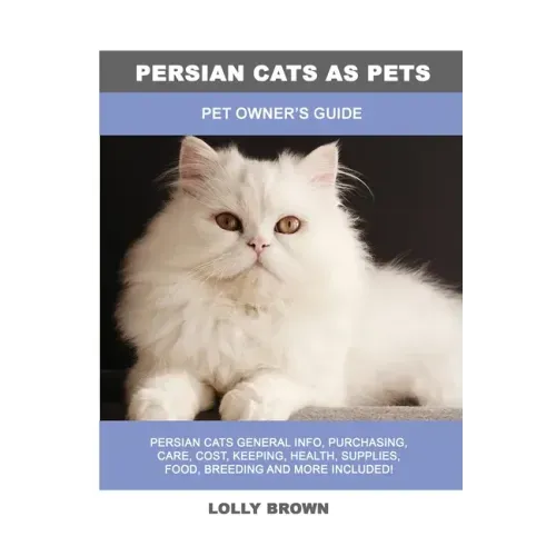 Persian Cats as Pets: Pet Owner's Guide