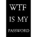 Wtf Is My Password: Keep track of usernames, passwords, web addresses in one easy & organized location - Black And White Cover