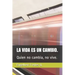 La Vida Es Un Cambio.: Quien no cambia, no vive.