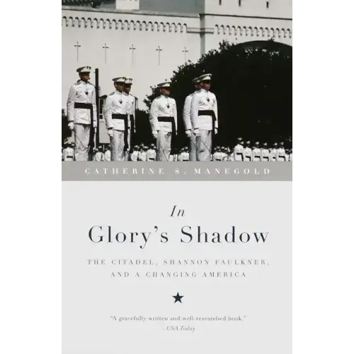 In Glory's Shadow: The Citadel, Shannon Faulkner, and a Changing America