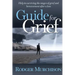Guide for Grief: Help in surviving the stages of grief and bereavement after a loss