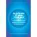 Be the One to Heal Your Self: A Workbook for People Who Want Results Now