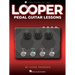 Looper Pedal Guitar Lessons - Book with Online Video Lessons Included by Chad Johnson