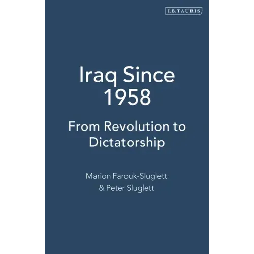 Iraq Since 1958: From Revolution to Dictatorship
