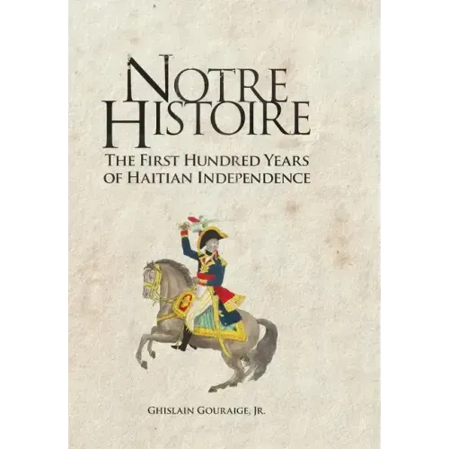Notre Histoire: The First Hundred Years of Haitian Independence