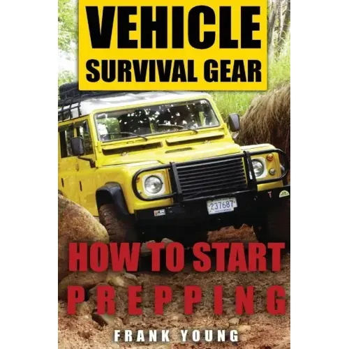 Vehicle Survival Gear: How to Start Prepping: (Prepping, Prepper's Guide)