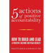 5 Actions of Positive Accountability: How to Build and Lead a Positive Culture for Peak Results