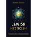 Jewish Mysticism: The Ultimate Guide to Understanding Kabbalah, Merkabah Mysticism, and Ashkenazi Hasidism
