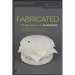 Fabricated: The New World of 3D Printing