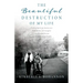 The Beautiful Destruction of My Life: Finding hope in my Journey as a Wife, Mother, and Caregiver to a Disabled Veteran with Multiple System Atrophy