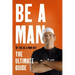 Be a Man: The Ultimate Guide