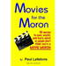 Movies for the Moron - 50 Movies to own, watch, and learn about so people don't think you're a movie moron